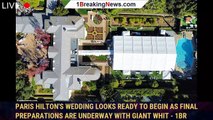 Paris Hilton's wedding looks ready to begin as FINAL preparations are underway with giant whit - 1br