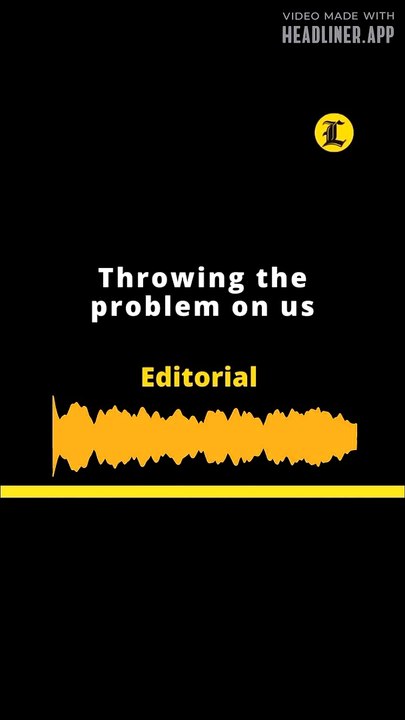 EDITORIAL: Throwing the problem on us