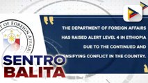 Ethiopia, inilagay ng DFA sa Alert Level 4 dahil sa nagpapatuloy na tensiyon