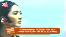 'Minh tinh đẹp nhất mọi thời đại' Thẩm Thúy Hằng: Cát-xê cả cân vàng, 'dao kéo' để trẻ mãi | Điện Ảnh Net