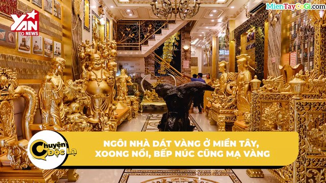 Ngôi nhà dát vàng ở miền Tây, xoong nồi cũng mạ vàng: 'Tưởng lạc đến nhà nào ở Dubai' | Điện Ảnh Net