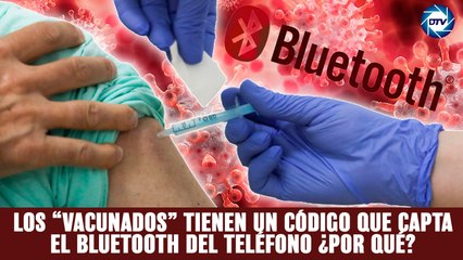 PROGRAMA CENSURADO EN YOUTUBE; Los “vacunados” tienen un código que capta el bluetooth del teléfono. ¿Por qué? ¿Con qué fin?