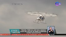 Travel time sa air taxi, bawas daw ng halos 40 mins kumpara kung nakakotse | SONA