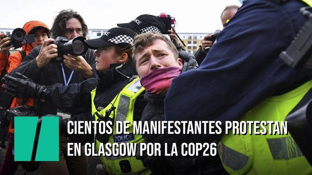 Cientos de manifestantes se quejan en Glasgow por la COP26