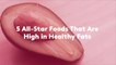 5 All-Star Foods That Are High in Healthy Fats