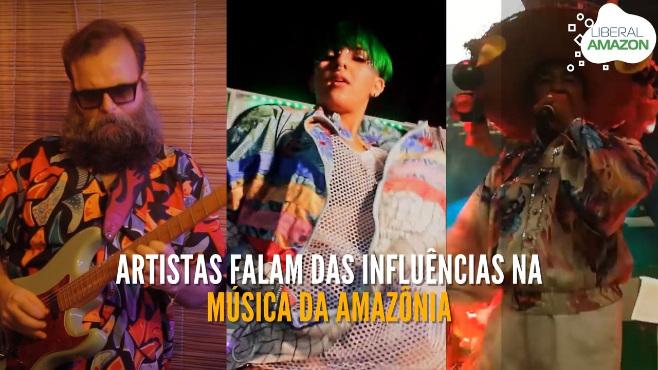 LIBERAL AMAZON | Artistas falam das influências...