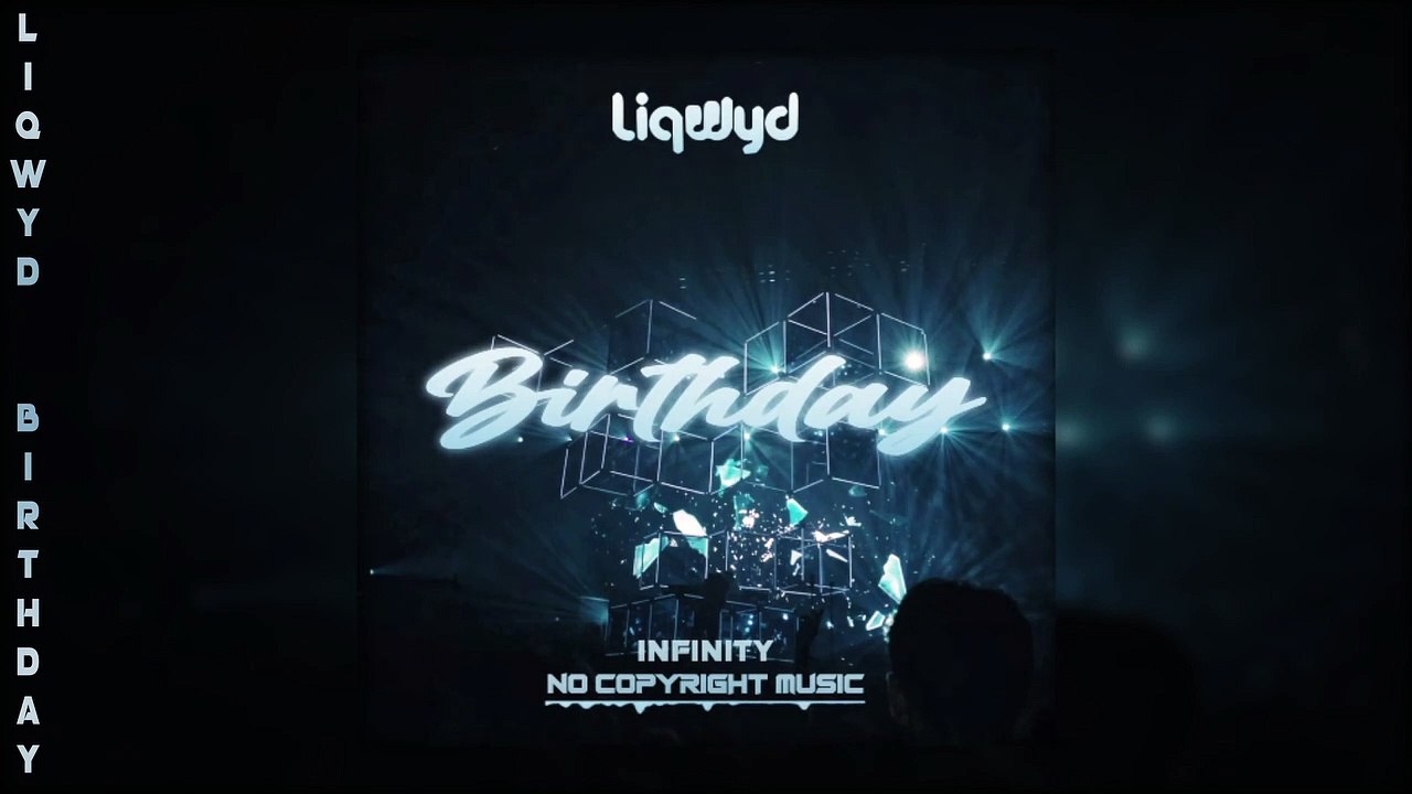 LiQWYD  Birthday INFINITY NO COPYRIGHT_