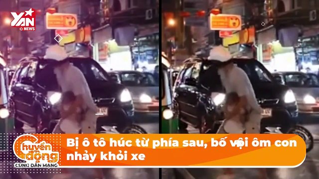 Bị ô tô húc từ phía sau, bố vội ôm con nhảy khỏi xe | Điện Ảnh Net