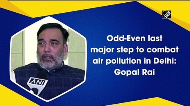 Odd-even last major step to combat air pollution in Delhi: Gopal Rai