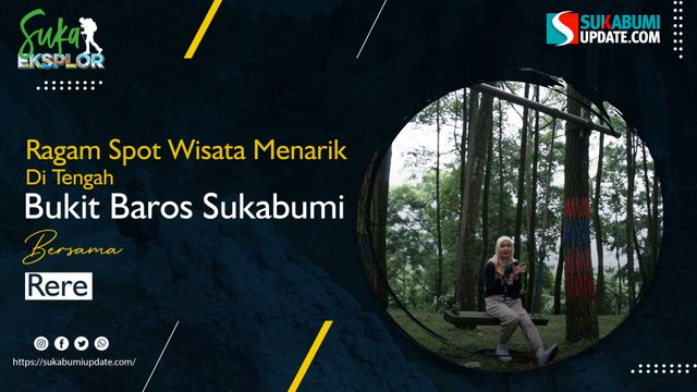 Ragam Spot Wisata Menarik di Tengah Bukit Baros Sukabumi
