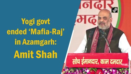 Yogi government ended ‘Mafia-Raj’ in Azamgarh: Amit Shah