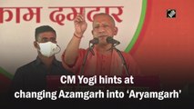 CM Yogi hints at changing Azamgarh's name to ‘Aryamgarh’