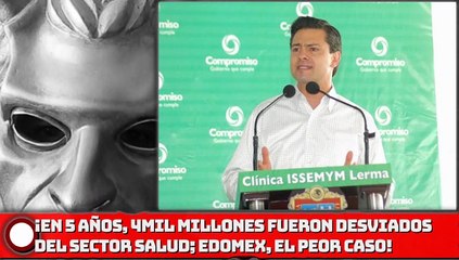 ¡En 5 años, 4000 millones fueron desviados del Sector Salud; EDOMEX el peor caso!