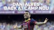 Dani Alves - Back at Camp Nou