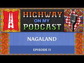 State that loves its pork, strange encounters at Kohima’s Naga Bazaar | Highway On My Podcast Ep 11