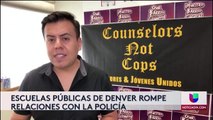 ESCUELAS PUBLICAS DE DENVER RETIRAN A LA POLICIA