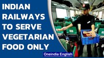 Indian railways will serve only vegetarian food on selected routes | Oneindia News