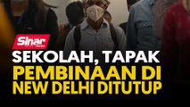 Sekolah, tapak pembinaan di New Delhi ditutup