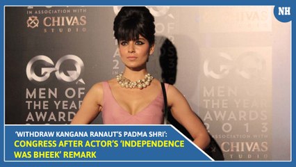 ‘Withdraw Kangana Ranaut’s Padma Shri’: Congress after actor’s ‘Independence was bheek’ remark