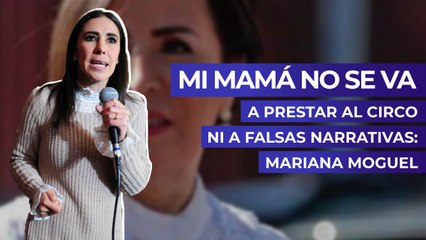 Mi mamá no se va a prestar al circo ni a falsas narrativas: Mariana Moguel