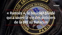 « Ramsès », le bouclier blindé qui a sauvé la vie des policiers de la BRI au Bataclan