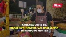 Angkara covid-19, bekas kontraktor jual nasi lemak di Kampung Morten