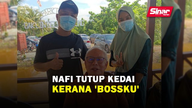 Nafi tutup kedai kerana ‘Bossku’