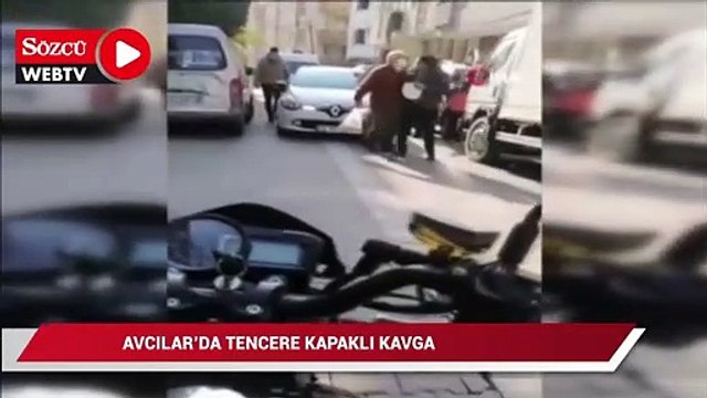 Avcılar’da tencere kapaklı kavga cep telefonu kamerasına yansıdı