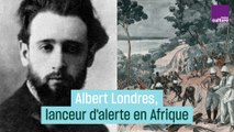 Albert Londres, lanceur d'alerte en Afrique
