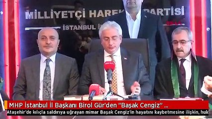 MHP İstanbul İl Başkanı Birol Gür'den "Başak Cengiz" açıklaması Açıklaması