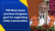 PM Modi slams previous Congress govt for neglecting tribal communities