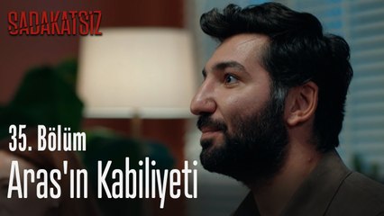 Aras'ın kabiliyeti - Sadakatsiz 35. Bölüm