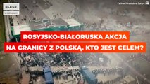 Rosyjsko-białoruska akcja na granicy z Polską. Kto jest celem?