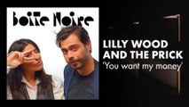 Lilly Wood and The Prick (You want my money) | Boite Noire