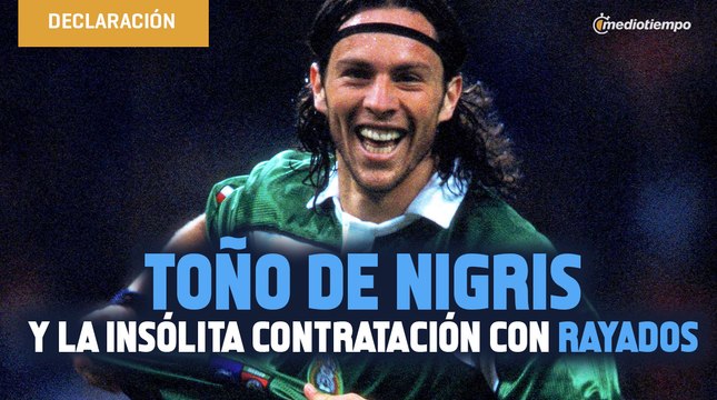 Toño de Nigris y la insólita contratación con Rayados, ¡con hora de dormir incluida!