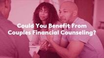 Could You Benefit From Couples Financial Counseling?