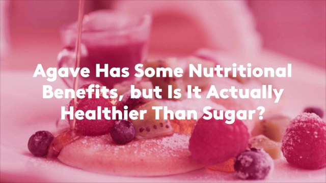 Agave Has Some Nutritional Benefits, But Is It Actually Healthier Than Sugar?