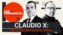 #EnVivo | #LosPeriodistas | Claudio X: No le hagan fuchi al PRIAN | PRI, salinista: AMLO
