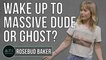 Would Rosebud Baker Rather Wake Up to a Massive Dude or a Ghost? - Answer the Internet
