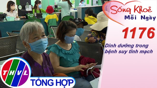 Dinh dưỡng trong bệnh suy tĩnh mạch | Sống khỏe mỗi ngày - Kỳ 1176