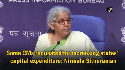 Some CMs requested for increasing states' capital expenditure: Nirmala Sitharaman