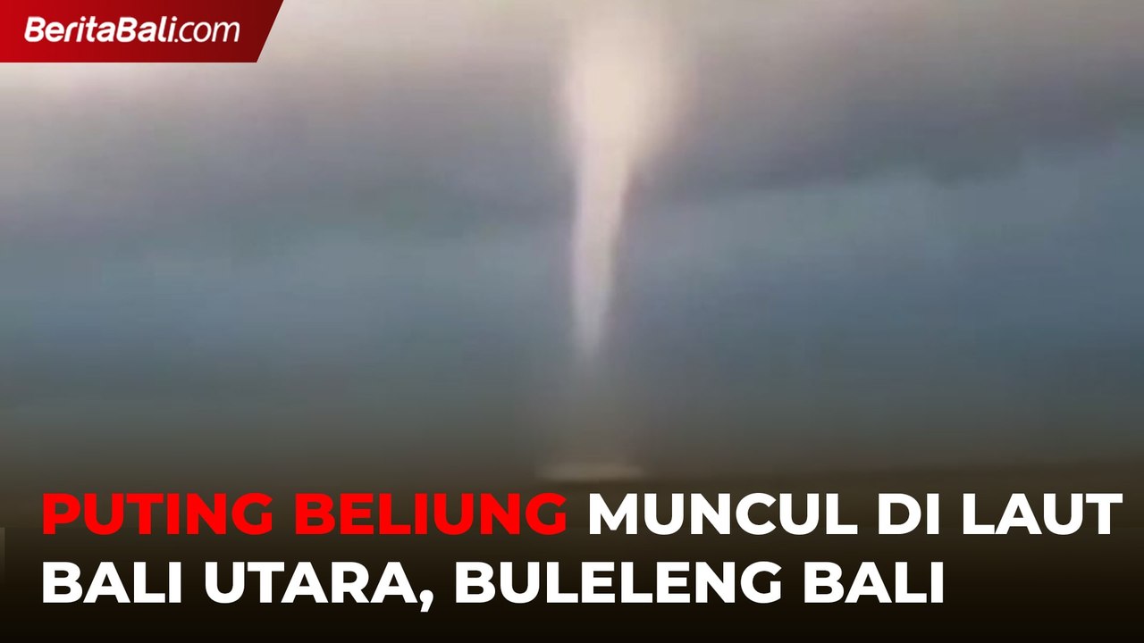 Puting Beliung Muncul di Laut Bali Utara Bulele...