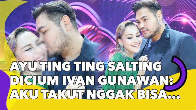 Ayu Ting Ting Salting Dicium Ivan Gunawan: Aku Takut Nggak Bisa Tidur