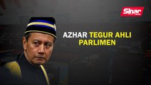 Azhar tegur Ahli Parlimen