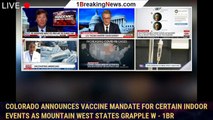 Colorado announces vaccine mandate for certain indoor events as Mountain West states grapple w - 1br