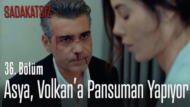 Asya, Volkan'a pansuman yapıyor - Sadakatsiz 36. Bölüm