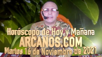 HOROSCOPO DE HOY Y MAÑANA - ARCANOS.COM -  Martes 16 de Noviembre de 2021