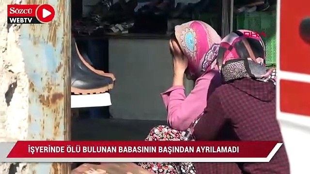 İşyerinde ölü bulunan babasının başından ayrılmadı