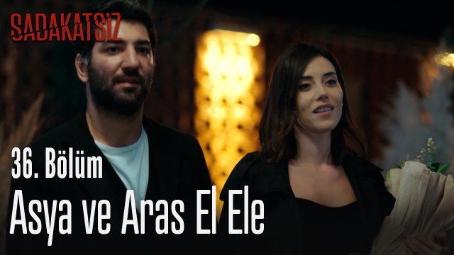 Asya ve Aras el ele - Sadakatsiz 36. Bölüm