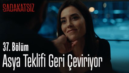 Asya teklifi geri çeviriyor - Sadakatsiz 37. Bölüm